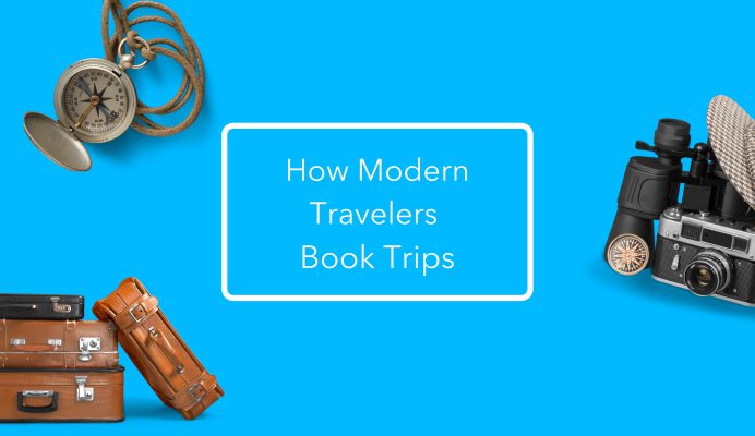 How Do Modern Travelers Book Trips? Top 4 Things That Influence Their Decision